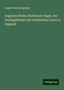 August Reichensperger: Augustus Welby Northmore Pugin, der Neubegrü˜nder der christlichen Kunst in England, Buch