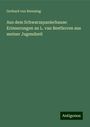 Gerhard Von Breuning: Aus dem Schwarzspanierhause: Erinnerungen an L. van Beethoven aus meiner Jugendzeit, Buch