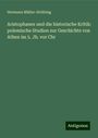 Hermann Müller-Strübing: Aristophanes und die historische Kritik: polemische Studien zur Geschichte von Athen im 5. Jh. vor Chr, Buch