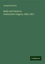 Joseph Neuwirth: Bank und Valuta in Oesterreich-Ungarn, 1862-1873, Buch