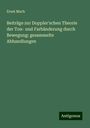 Ernst Mach: Beiträge zur Doppler'schen Theorie der Ton- und Farbänderung durch Bewegung: gesammelte Abhandlungen, Buch