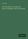 Carl Löper: Zur Geschichte des Verkehrs in Elsass-Lothringen, nebst 32 Urkunden, Buch