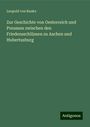 Leopold von Ranke: Zur Geschichte von Oesterreich und Preussen zwischen den Friedensschlüssen zu Aachen und Hubertusburg, Buch