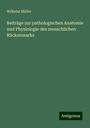 Wilhelm Müller: Beiträge zur pathologischen Anatomie und Physiologie des menschlichen Rückenmarks, Buch