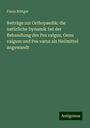 Franz Böttger: Beiträge zur Orthopaedik: die natürliche Dynamik bei der Behandlung des Pes valgus, Genu valgum und Pes varus als Heilmittel angewandt, Buch