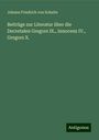 Johann Friedrich Von Schulte: Beiträge zur Literatur über die Decretalen Gregors IX., Innocenz IV., Gregors X., Buch