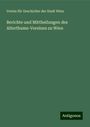 Verein Für Geschichte Der Stadt Wien: Berichte und Mittheilungen des Alterthums-Vereines zu Wien, Buch