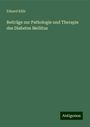 Eduard Külz: Beiträge zur Pathologie und Therapie des Diabetes Mellitus, Buch