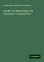 Verein Für Geschichte Der Stadt Wien: Berichte und Mittheilungen des Alterthums-Vereines zu Wien, Buch