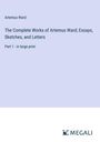 Artemus Ward: The Complete Works of Artemus Ward; Essays, Sketches, and Letters, Buch
