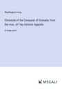 Washington Irving: Chronicle of the Conquest of Granada; from the mss. of Fray Antonio Agapida, Buch