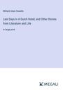 William Dean Howells: Last Days In A Dutch Hotel; and Other Stories from Literature and Life, Buch