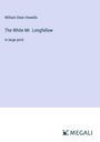 William Dean Howells: The White Mr. Longfellow, Buch