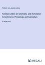 Freiherr von Justus Liebig: Familiar Letters on Chemistry, and Its Relation to Commerce, Physiology, and Agriculture, Buch