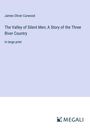 James Oliver Curwood: The Valley of Silent Men; A Story of the Three River Country, Buch