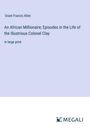 Grant Francis Allen: An African Millionaire; Episodes in the Life of the Illustrious Colonel Clay, Buch