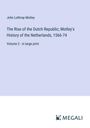 John Lothrop Motley: The Rise of the Dutch Republic; Motley's History of the Netherlands, 1566-74, Buch