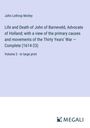 John Lothrop Motley: Life and Death of John of Barneveld, Advocate of Holland; with a view of the primary causes and movements of the Thirty Years' War ¿ Complete (1614-23), Buch