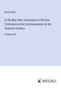 Georg Ebers: In the Blue Pike; A Romance of German Civilization at the Commencement of the Sixteenth Century, Buch