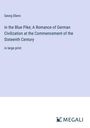 Georg Ebers: In the Blue Pike; A Romance of German Civilization at the Commencement of the Sixteenth Century, Buch