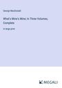 George Macdonald: What's Mine's Mine; In Three Volumes, Complete, Buch