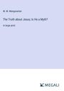 M. M. Mangasarian: The Truth about Jesus; Is He a Myth?, Buch