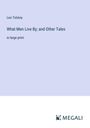Leo N. Tolstoi: What Men Live By; and Other Tales, Buch