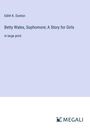 Edith K. Dunton: Betty Wales, Sophomore; A Story for Girls, Buch