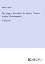 Arthur Gilman: The Story of Rome from the Earliest Times to the End of the Republic, Buch