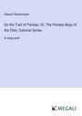 Edward Stratemeyer: On the Trail of Pontiac; Or, The Pioneer Boys of the Ohio, Colonial Series, Buch