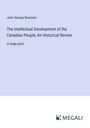 John George Bourinot: The Intellectual Development of the Canadian People; An Historical Review, Buch