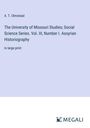 A. T. Olmstead: The University of Missouri Studies; Social Science Series. Vol. III, Number I. Assyrian Historiography, Buch