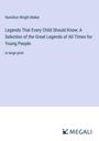 Hamilton Wright Mabie: Legends That Every Child Should Know; A Selection of the Great Legends of All Times for Young People, Buch