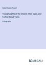 Robert Baden-Powell: Young Knights of the Empire; Their Code, and Further Scout Yarns, Buch