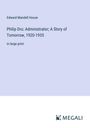 Edward Mandell House: Philip Dru: Administrator; A Story of Tomorrow, 1920-1935, Buch