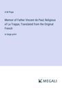 A M Pope: Memoir of Father Vincent de Paul; Religious of La Trappe, Translated from the Original French, Buch