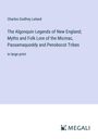 Charles Godfrey Leland: The Algonquin Legends of New England; Myths and Folk Lore of the Micmac, Passamaquoddy and Penobscot Tribes, Buch