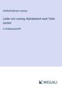 Gotthold Ephraim Lessing: Lieder von Lessing; Alphabetisch nach Titeln sortiert, Buch
