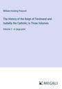 William Hickling Prescott: The History of the Reign of Ferdinand and Isabella the Catholic; in Three Volumes, Buch