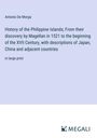 Antonio De Morga: History of the Philippine Islands; From their discovery by Magellan in 1521 to the beginning of the XVII Century, with descriptions of Japan, China and adjacent countries, Buch