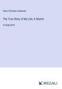 Hans Christian Andersen: The True Story of My Life; A Sketch, Buch