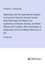 Theophilus F. Rodenbough: Afghanistan and the Anglo-Russian Dispute; An Account of Russia's Advance Toward India, Based Upon the Reports and Experiences of Russian, German, and British Officers and Travellers, With a Description of Afghanistan and of the Military Resources of the, Buch