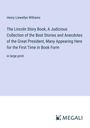 Henry Liewellyn Williams: The Lincoln Story Book; A Judicious Collection of the Best Stories and Anecdotes of the Great President, Many Appearing Here for the First Time in Book Form, Buch