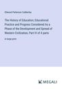 Ellwood Patterson Cubberley: The History of Education; Educational Practice and Progress Considered As a Phase of the Development and Spread of Western Civilization, Part IV of 4 parts, Buch
