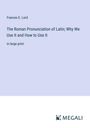 Frances E. Lord: The Roman Pronunciation of Latin; Why We Use It and How to Use It, Buch