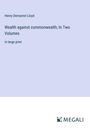 Henry Demarest Lloyd: Wealth against commonwealth; In Two Volumes, Buch
