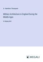 A. Hamilton Thompson: Military Architecture in England During the Middle Ages, Buch