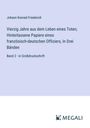 Johann Konrad Friederich: Vierzig Jahre aus dem Leben eines Toten; Hinterlassene Papiere eines französisch-deutschen Offiziers, In Drei Bänden, Buch