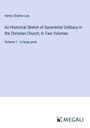 Henry Charles Lea: An Historical Sketch of Sacerdotal Celibacy in the Christian Church; In Two Volumes, Buch