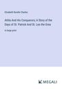 Elizabeth Rundle Charles: Attila And His Conquerors; A Story of the Days of St. Patrick And St. Leo the Grea, Buch